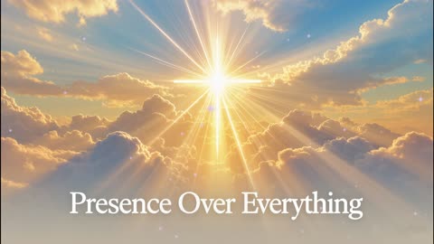 Presence Over Everything