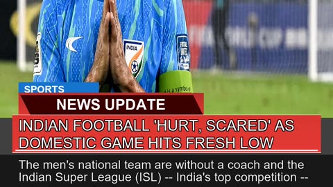 Indian Football Hurt Scared as Domestic Game Hi