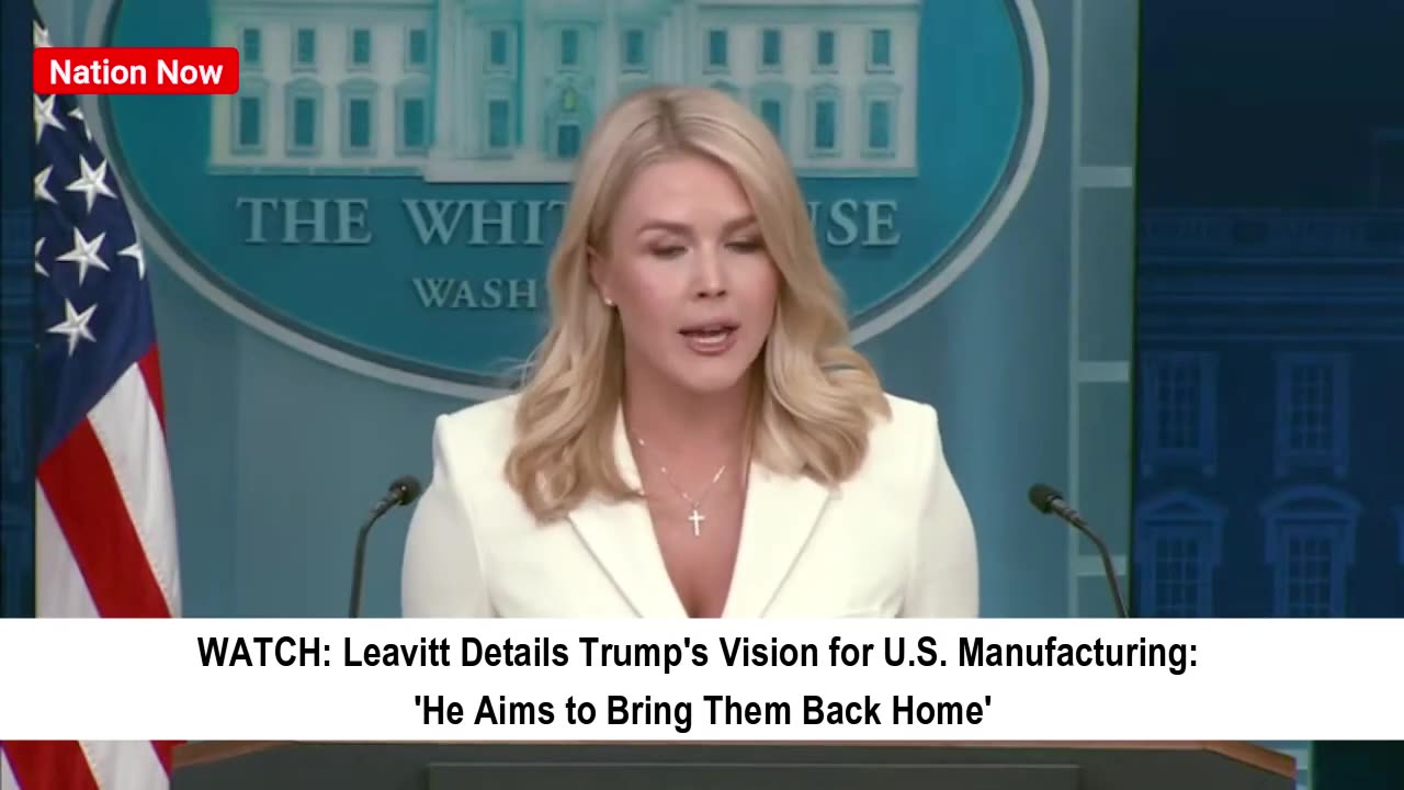 Leavitt Reveals Trump's U.S. Manufacturing Vision: 'Bring Them Back Home'