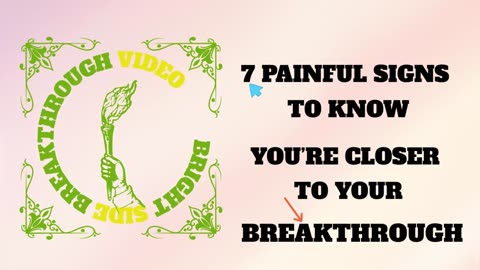 7 Painful Signs To Know You're Closer To Your Breakthrough