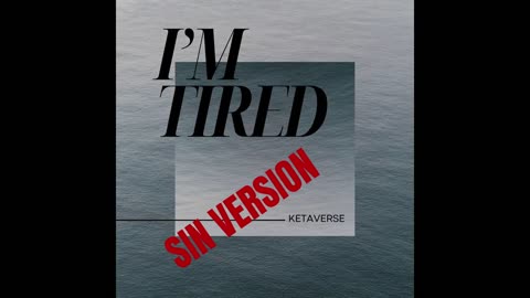 I’m tired (Sin Version) - Ketaverse