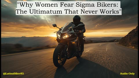 Why Women Fear Sigma Bikers: The Ultimatum That Never Works