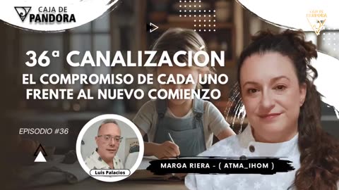 EL COMPROMISO DE CADA UNO FRENTE AL NUEVO COMIENZO con Marga Riera (Atma_Ihom)) - 36 Canalización