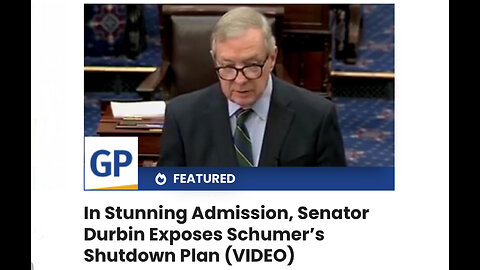 In Stunning Admission, Senator Durbin Exposes Schumer’s Shutdown Plan (VIDEO)