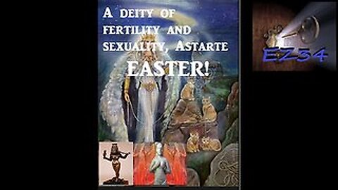 The True Origin of Easter aka as "Ashtoreth" Ishtar'_Easter Exposed—What Does God Say-You may be really shocked here.