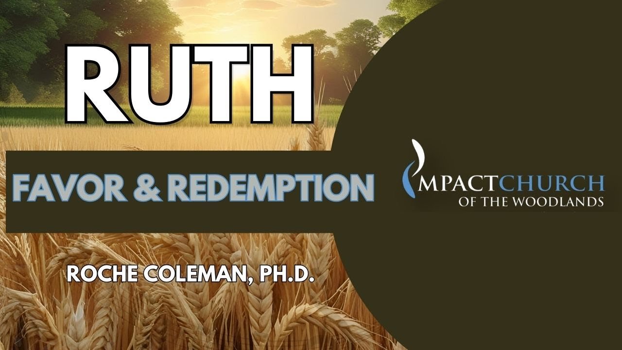 Ruth: Favor & Redemption pt 1| Roche Coleman, Ph.D.