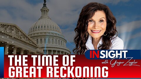 The Time of Great Reckoning | InSight with GINGER ZIEGLER