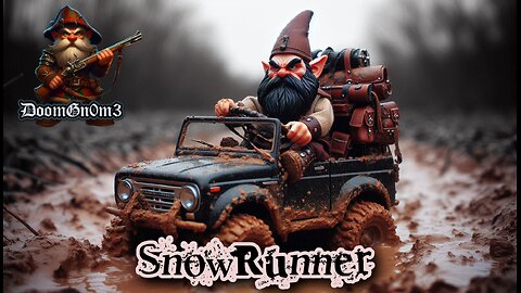 Adventures with DoomGnome: SnowRunner, The Muddy Road to 500!