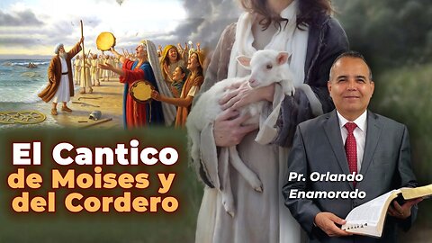 67 - El Cantico de Moises y del Cordero - Pr. Orlando Enamorado