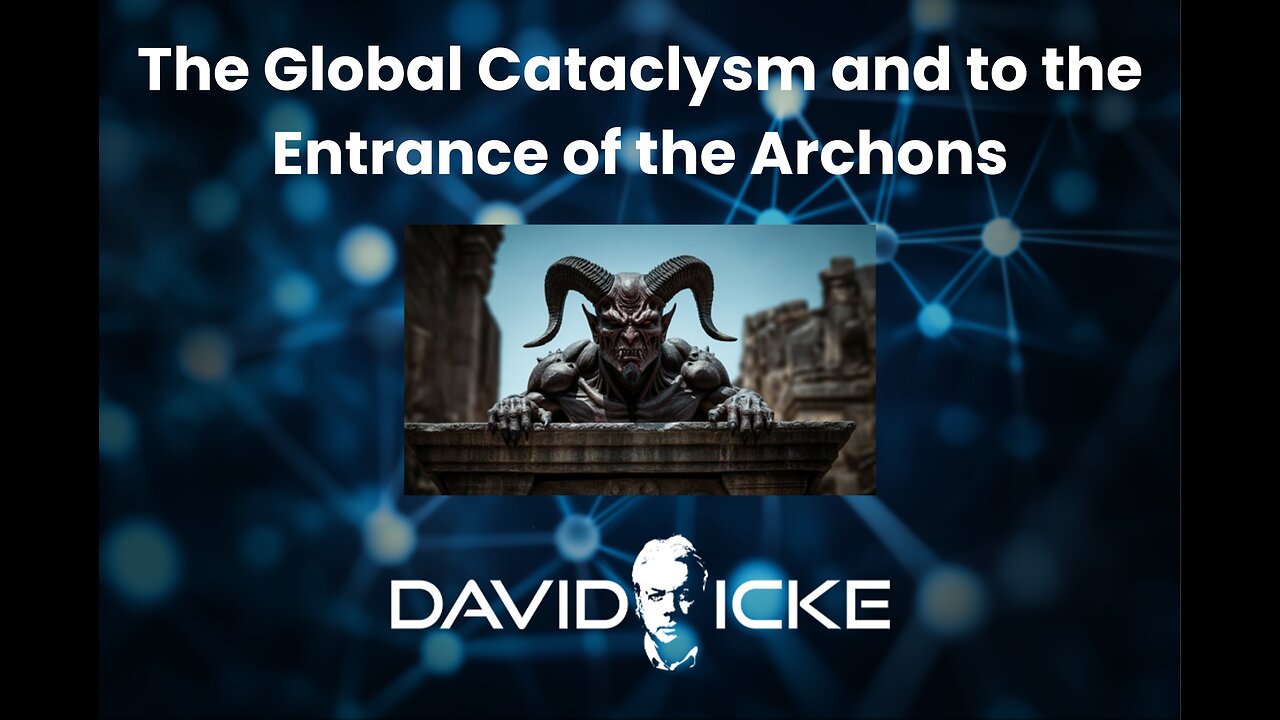 The Global Cataclysm and to the Entrance of the Archons.