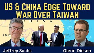 Jeffrey Sachs: US and China Edge Toward War Over Taiwan