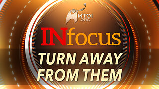INFOCUS | Turn Away from Them