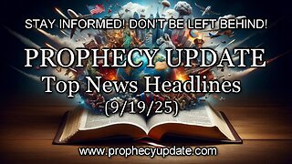 Prophecy Update Top News Headlines - (9/19/25)