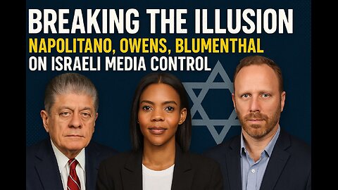 Breaking the Illusion: Napolitano, Owens & Blumenthal on israeli Media Control