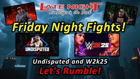 Friday Night Fights! Undisputed and W2k25 - Let's Rumble!