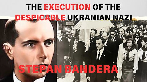 The Execution of Stepan Bandera: the Ukrainian Nazi who killed thousands of men, women, and children