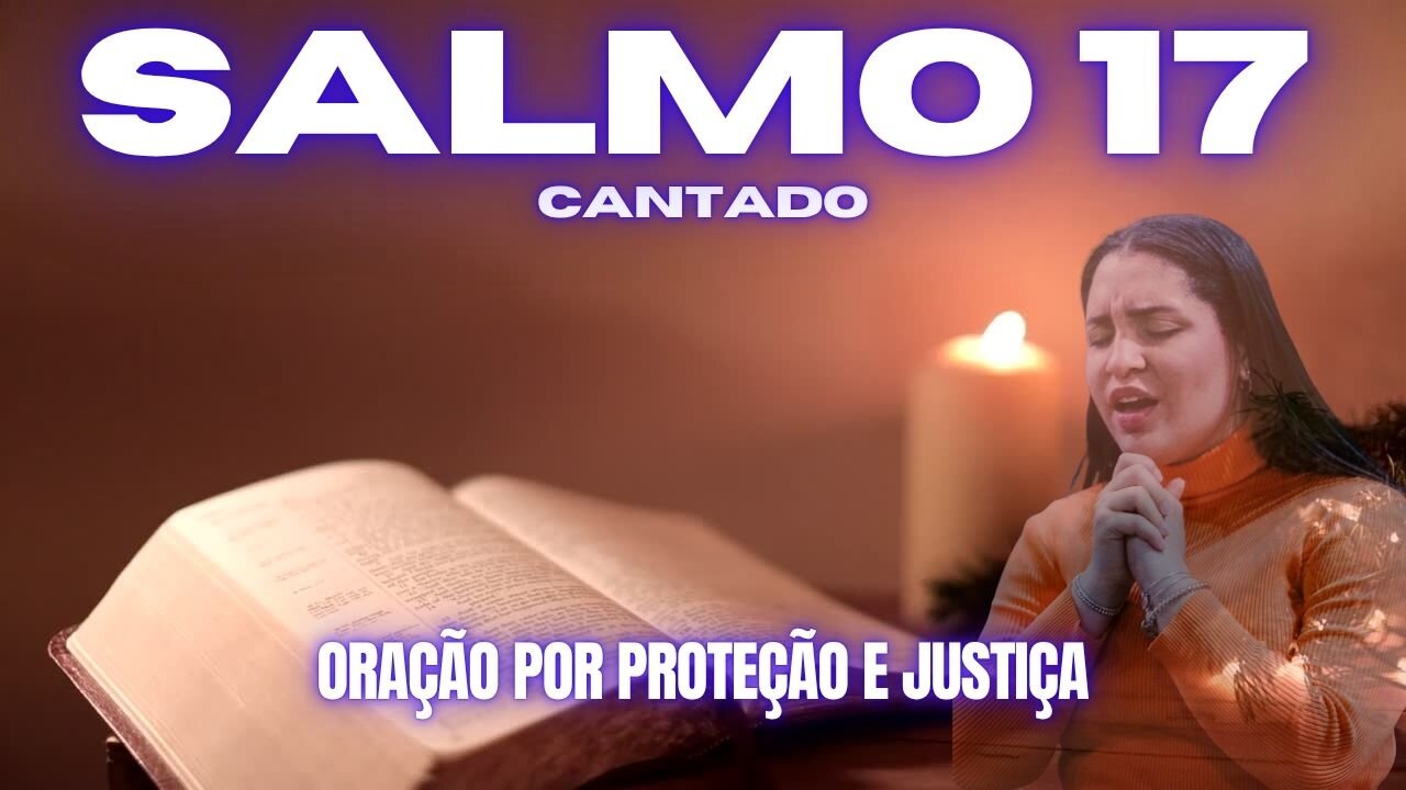Salmo 17 Cantado | Oração por Proteção e Justiça