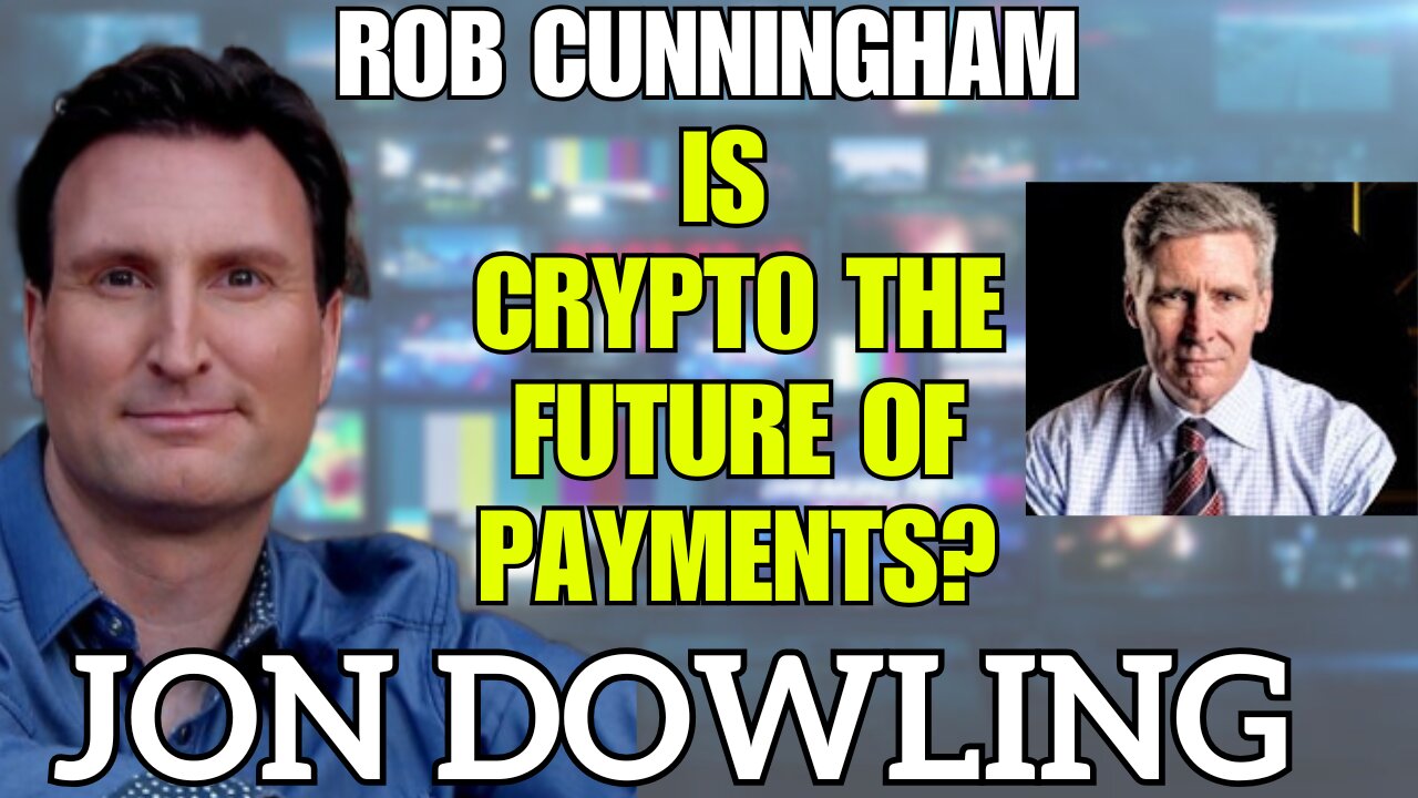 Jon Dowling & Rob Cunningham Discuss Crypto The Future Of Payments & The Latest Financial Intel