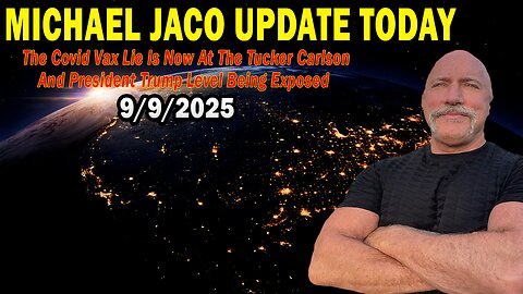 Michael Jaco Situation Update Sep 9: "The Covid Vax Lie Is Now At The Tucker Carlson And President Trump Level Being Exposed"