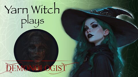 Freakout Friday: Yarn Witch plays Demonologist - Evening spookies!