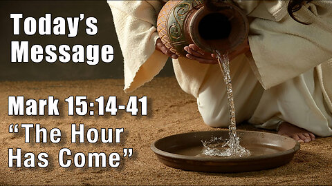Mark 15:16-41 - "The hour has come"" - Pastor Lee fox