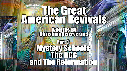 Revival Series Pt 3: The Mystery Schools, The RCC and The Reformation