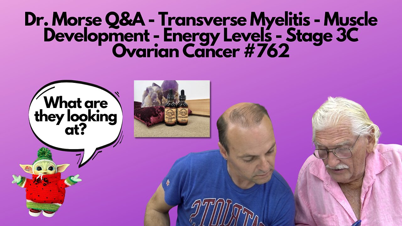 Dr. Morse Q&A - Transverse Myelitis - Muscle Dev - Energy - Stage 3C Ovarian Cancer #762