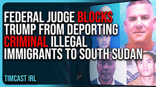 Federal Judge BLOCKS Trump Admin From DEPORTING Criminal Illegal Immigrants To South Sudan