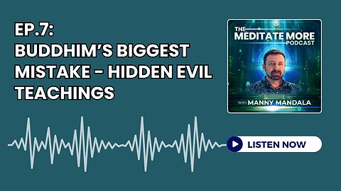 Ep.7: Buddhism's Biggest Mistake - Hidden Evil Teachings