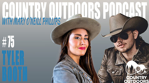 Tyler Booth | Country Outdoors Podcast w Mary O’Neill Phillips #75