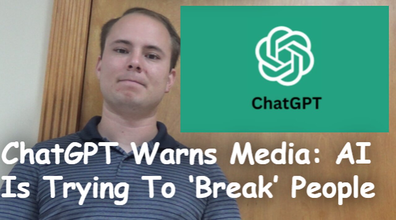 ChatGPT Warns Media AI Is Trying To ‘Break’ People