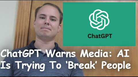 ChatGPT Warns Media AI Is Trying To ‘Break’ People