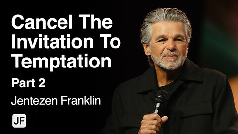 Cancel The Invitation To Temptation Part 2 | Jentezen Franklin