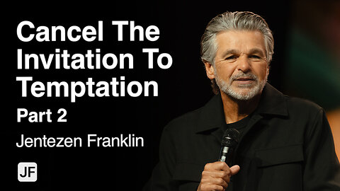 Cancel The Invitation To Temptation Part 2 | Jentezen Franklin