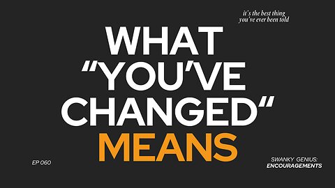 You've Changed (I Hope So) | Swanky Genius: Encouragements - Ep 060
