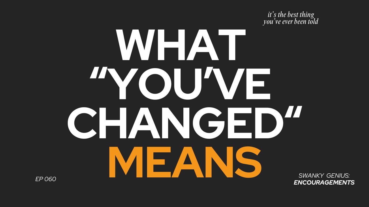 You've Changed (I Hope So) | Mental Health Podcast - Ep 060