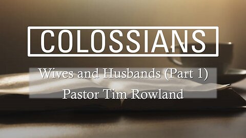 "Wives and Husbands Part 1" by Pastor Tim Rowland
