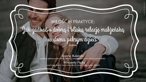 Miłość w praktyce: Jak zadbać o dobrą i bliską relację małżeńską w domu pełnym dzieci (24.06.2025)