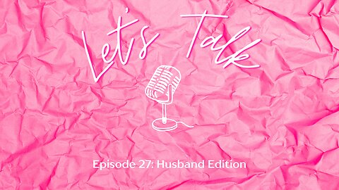 Let's Talk: Husband Edition