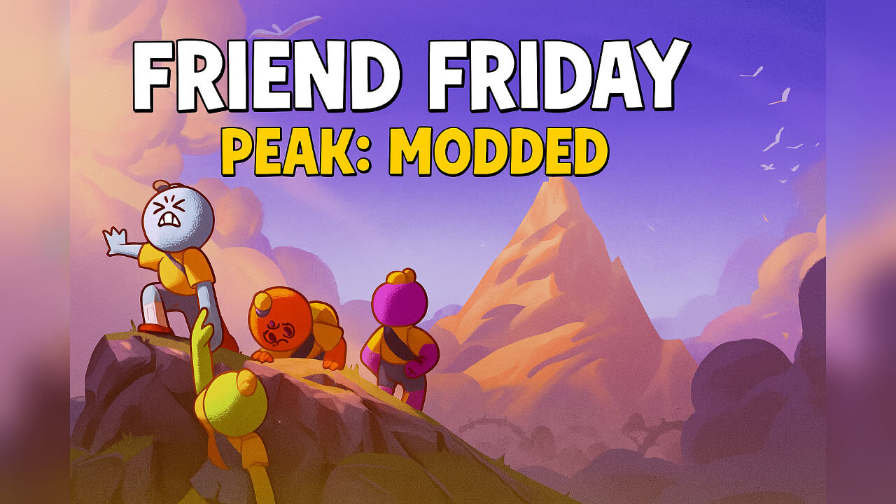 🎮 Friend Friday – Peak: Modded Madness! 💥