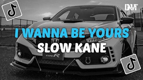 DJ I WANNA BE YOURS SLOW KANE VIRAL