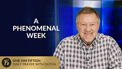 A Phenomenal Week | Give Him 15: Daily Prayer with Dutch | July, 1 2025