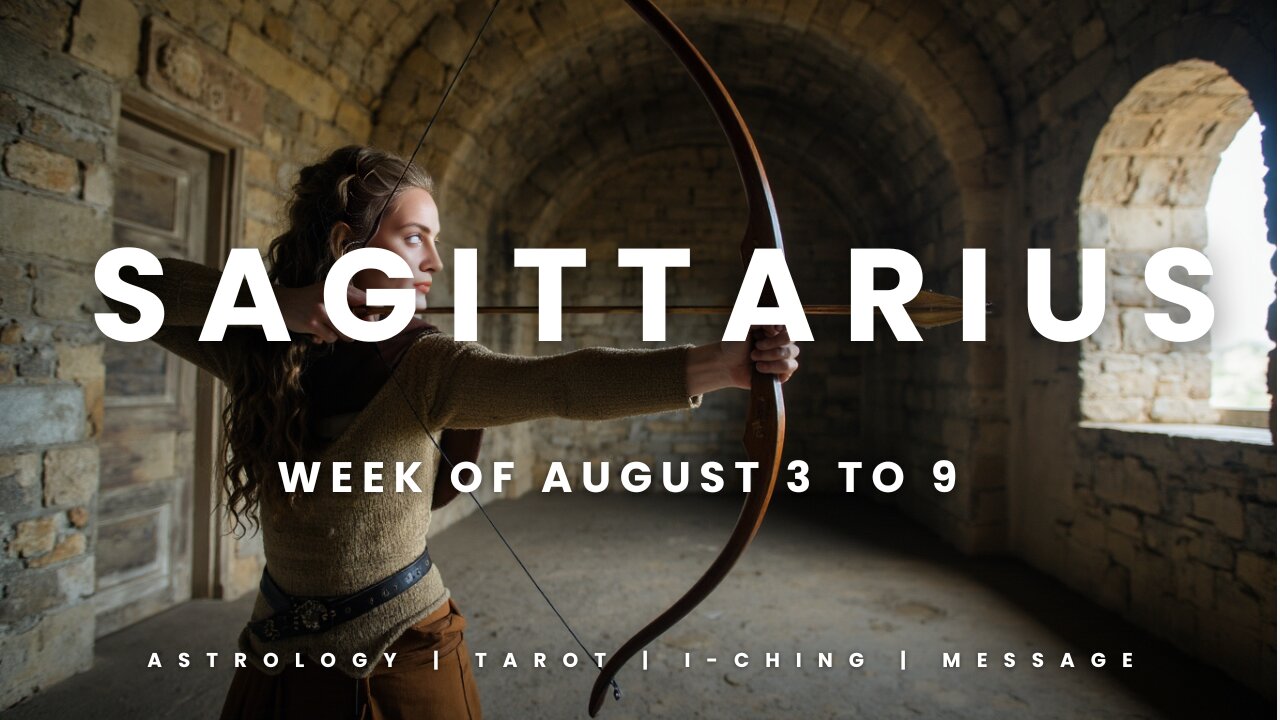 SAGITTARIUS Week of August 3 to 9