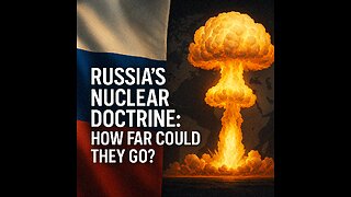 Russia’s Nuclear Doctrine: How Far Could They Go?