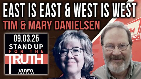 East is East & West is West - Stand Up For The Truth w/ Tim & Mary Danielsen
