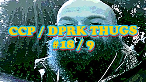 CCP / DPRK THUGS COMPILATION (#18 / 9)