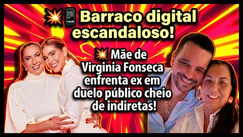 Barraco digital escandaloso! Mãe de#virginiafonseca enfrenta ex em duelo público cheio de indiretas!