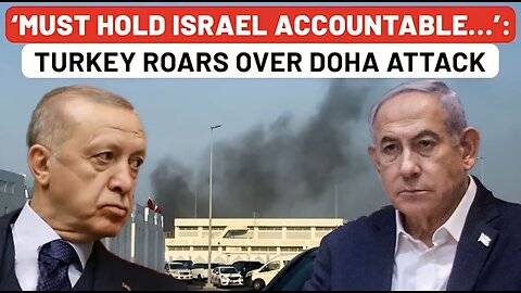 Erdogan Aide Fires At Netanyahu Over Doha Attack; ‘State Terrorism To Destabilise Middle East…’