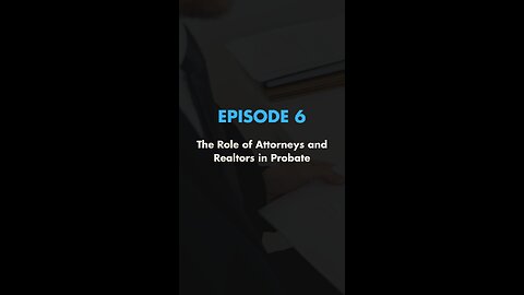 The Role of Attorneys & Realtors in Probate 🤝 | (Ep. 6)