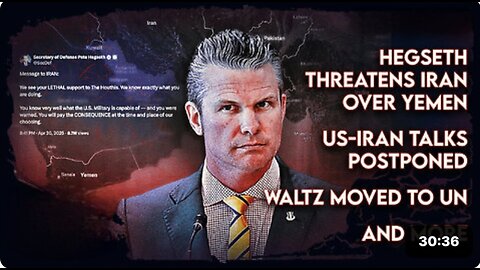 Hegseth Threatens Iran Over Yemen, US-Iran Talks Postponed, Waltz Moved to UN